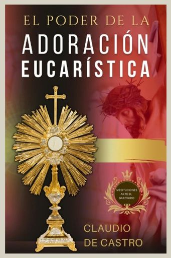 EL PODER DE LA ADORACION EUCARISTICA